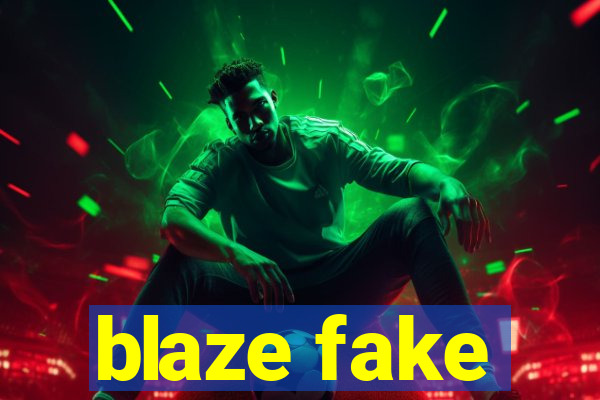blaze fake